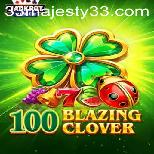 Discovering the Thrills of 100BlazingClover: A Deep Dive into Majesty33